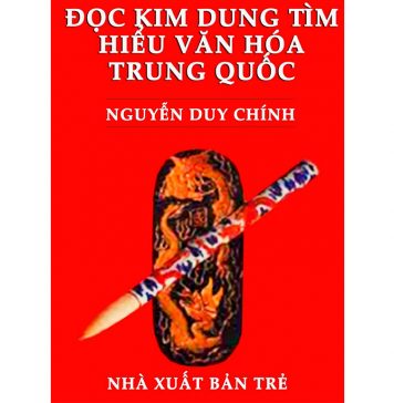 Đọc Kim Dung Tìm Hiểu Văn Hóa Trung Quốc – Nguyễn Duy Chính doc kim dung tim hieu van hoa trung quoc