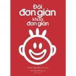Đời Đơn Giản Khi Ta Đơn Giản – Xuân Nguyễn tuyển chọn doi don gian khi ta don gian