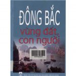 Đông Bắc – Vùng Đất Con Người dong bac vung dat con nguoi