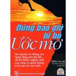 Đừng Bao Giờ Từ Bỏ Ước Mơ dung bao gio tu bo uoc mo