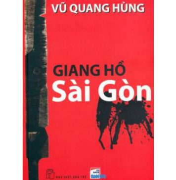 Giang Hồ Sài Gòn – Vũ Quang Hùng giang ho sai gon