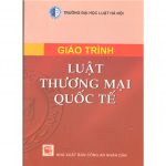 Giáo Trình Luật Thương Mại Quốc Tế phần 2 – Trần Việt Dũng (chủ biên) giao trinh luat thuong mai quoc te 2
