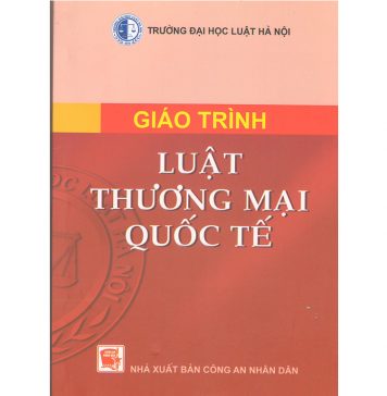 Giáo Trình Luật Thương Mại Quốc Tế phần 2 – Trần Việt Dũng (chủ biên) giao trinh luat thuong mai quoc te 2