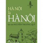 Hà Nội Là Hà Nội – Nguyễn Trương Quý ha noi la ha noi