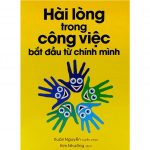 Hài Lòng Trong Công Việc Bắt Đầu Từ Chính Mình hai long trong cong viec bat dau tu chinh minh