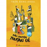 Hầu Chuyện Thượng Đế – Trần Đăng Khoa hau chuyen thuong de