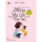 Hiểu Để Yêu Con Trọn Vẹn – Mẹ Pony hieu de yeu con tron ven