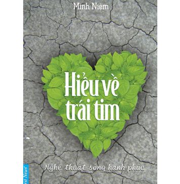 Hiểu Về Trái Tim – Thích Minh Niệm hoeu ve trai tim