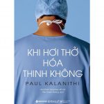 Khi Hơi Thở Hóa Thinh Không – Paul Kalanithi hoi tho hoa khi khong