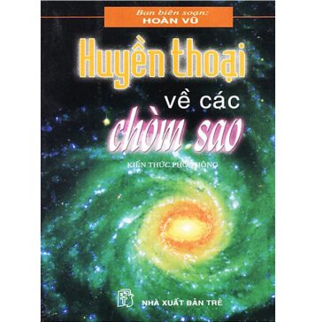 Huyền Thoại Về Các Chòm Sao – Hoàn Vũ (biên soạn) huyen thoai ve cac chom sao
