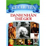 Danh Nhân Nghệ Sĩ Thế Giới – Giang Tân (biên soạn) ke chuyen danh nhan the gioi
