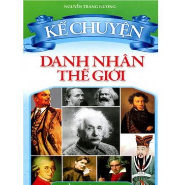 Danh Nhân Nghệ Sĩ Thế Giới – Giang Tân (biên soạn) ke chuyen danh nhan the gioi