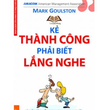 Kẻ Thành Công Phải Biết Lắng Nghe ke thanh cong phai biet lang nghe