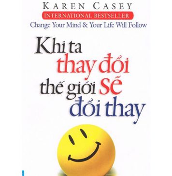 Khi Ta Thay Đổi Thế Giới Sẽ Đổi Thay – Karen Casey khi ta thay doi the gioi se doi thay