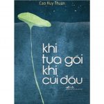 Khi Tựa Gối Khi Cúi Đầu – Cao Huy Thuần khi tua goi khi cui dau