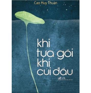 Khi Tựa Gối Khi Cúi Đầu – Cao Huy Thuần khi tua goi khi cui dau