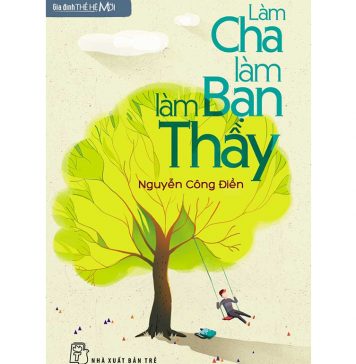 Làm Cha Làm Bạn Làm Thầy – Nguyễn Công Điền lam cha lam ban lam thay