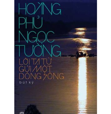 Lời Tạ Từ Gửi Một Dòng Sông – Hoàng Phủ Ngọc Tường loi ta tu gui mot dong song