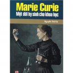 Marie Curie một đời hy sinh cho khoa học mari quiri