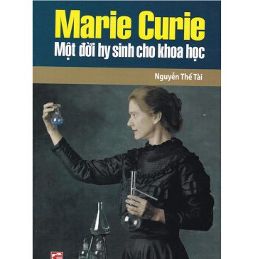 Marie Curie một đời hy sinh cho khoa học mari quiri