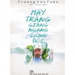 Mây Trắng Giăng Ngang Lưng Đồi – Trương Văn Tuấn may trang giang ngang lung doi