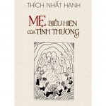 Mẹ – Biểu Hiện Của Tình Thương – Thích Nhất Hạnh me bieu hien cua tinh thuong