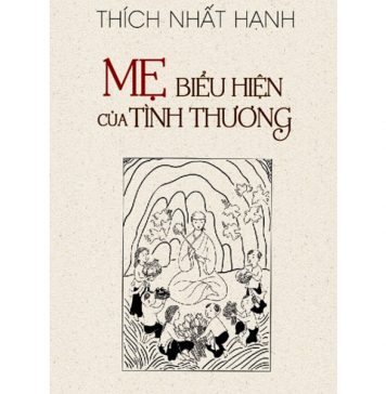Mẹ – Biểu Hiện Của Tình Thương – Thích Nhất Hạnh me bieu hien cua tinh thuong