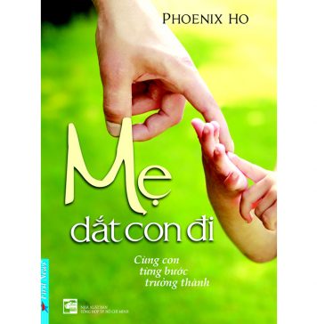 Mẹ Dắt Con Đi – Cùng Con Từng Bước Trưởng Thành – Phoenix Ho me dat con di cung con tung buoc truong thanh