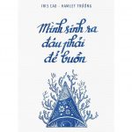 Mình Sinh Ra Đâu Phải Để Buồn – Hamlet Trương & Iris Cao minh sinh ra dau phai de buon