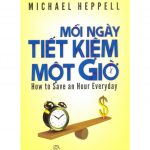 Mỗi Ngày Tiết Kiệm Một Giờ – Michael Heppell moi ngay tiet kiem mot gio