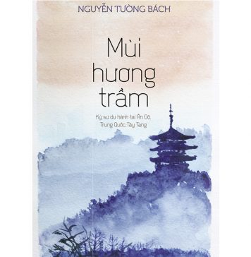 Mùi Hương Trầm (Ký Sự Du Hành Tại Ấn Độ, Trung Quốc, Tây Tạng) mui huong tram