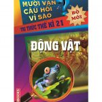 Mười Vạn Câu Hỏi Vì Sao – Động Vật muoi van cau hoi vi sao dong vat