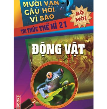 Mười Vạn Câu Hỏi Vì Sao – Động Vật muoi van cau hoi vi sao dong vat