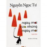 Ngày Mai Của Những Ngày Mai – Nguyễn Ngọc Tư ngay mai cua nhung ngay mai