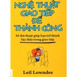 Nghệ Thuật Giao Tiếp Để Thành Công – Leil Lowndes nghe thuat giao tiep de thanh cong