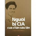 Người Bị CIA Cưa Chân 6 Lần – Mã Thiện Đồng nguoi bi cia cua chan 6 lan