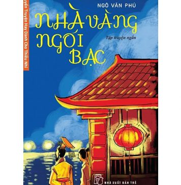 Nhà Vàng Ngói Bạc – Ngô Văn Phú nha vang ngoi bac