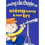 Những Câu Chuyện Về Sự Siêng Năng Kiên Trì nhung cau chuyen ve su sieng nang kien tri