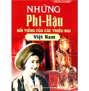 Những Phi-Hậu Nổi Tiếng Của Các Triều Đại Việt Nam – Nhóm Trí Thức Việt nhung phi hau noi tieng cua cac trieu dai viet nam