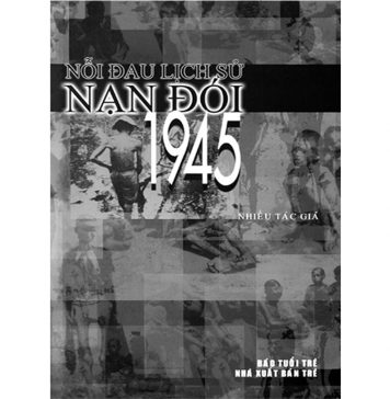 Nỗi đau lịch sử nạn đói 1945 noi dau lich su nan doi nam 45