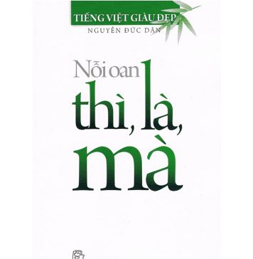 Nỗi Oan Thì, Là, Mà – Nguyễn Đức Dân noi oan thi la ma
