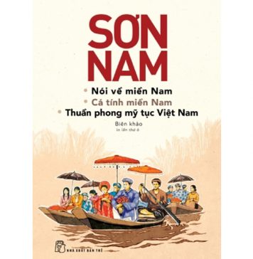 Nói Về Miền Nam, Cá Tính Miền Nam, Thuần Phong Mỹ Tục Việt Nam noi ve mien nam