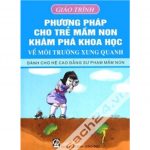 Giáo trình Phương pháp cho trẻ mầm non khám phá khoa học về môi trường xung quanh phuong phap cho tre mam non kham pha