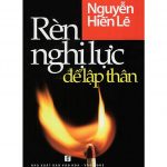 Rèn Nghị Lực Để Lập Thân – Nguyễn Hiến Lê ren nghi luc de lap than