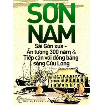 Sài Gòn Xưa, Ấn Tượng 300 Năm Và Tiếp Cận Với Đồng Bằng Sông Cửu Long – Sơn Nam sai gon xua
