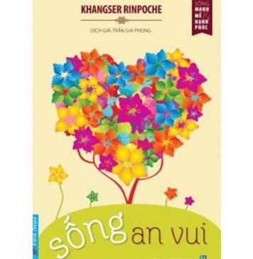 Sống An Vui – Khangser Rinpoche song an vui