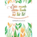 Sức Mạnh Chữa Lành Của Sự Tử Tế – Lại Hoàng Hà suc manh chua lanh cua su tu te