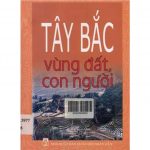 Tây Bắc – Vùng Đất Và Con Người tay bac vung dat con nguoi