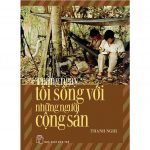 Tháng Ngày Tôi Sống Với Những Người Cộng Sản – Thanh Nghị thang ngay toi song voi cong san