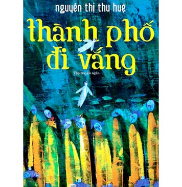 Thành Phố Đi Vắng – Nguyễn Thị Thu Huệ thanh pho di vang
